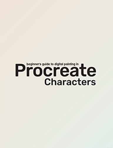 Beginner's Guide To Procreate: Characters 9781912843350 Paperback