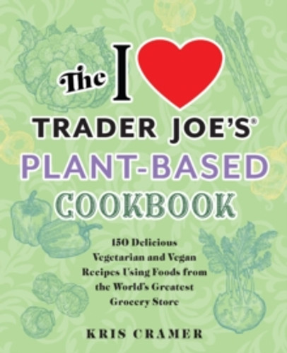 The I Love Trader Joe's Plant-Based Cookbook 9781646044931 Paperback The I Love Trader Joe's Plant-Based Cookbook 9781646044931 Paperback