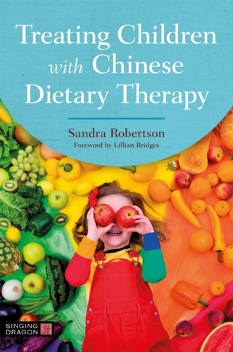 Treating Children with Chinese Dietary Therapy 9781787753181 Paperback Treating Children with Chinese Dietary Therapy 9781787753181 Paperback