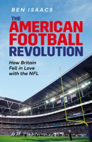 The American Football Revolution 9781801504652 Hardback The American Football Revolution 9781801504652 Hardback