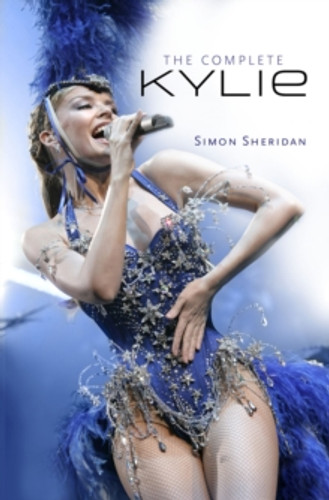 The Complete Kylie Minogue 9781905287604 Hardback The Complete Kylie Minogue 9781905287604 Hardback