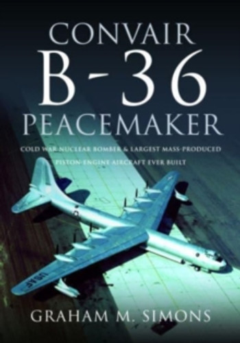 Convair B-36 Peacemaker 9781526787316 Hardback Convair B-36 Peacemaker 9781526787316 Hardback