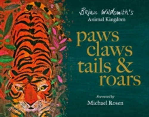 Paws, Claws, Tails, & Roars: Brian Wildsmith's Animal Kingdom 9780192784216 Hardback