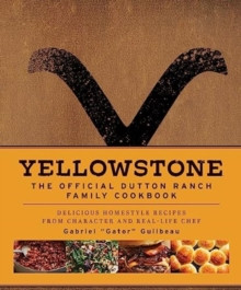 Yellowstone: The Official Dutton Ranch Family Cookbook 9781803367187 Hardback