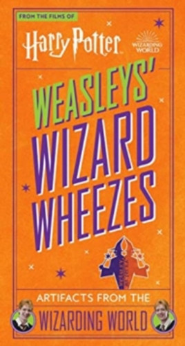 Harry Potter: Weasleys' Wizard Wheezes: Artifacts from the Wizarding World 9781803367705 Hardback Harry Potter: Weasleys' Wizard Wheezes: Artifacts from the Wizarding World 9781803367705 Hardback