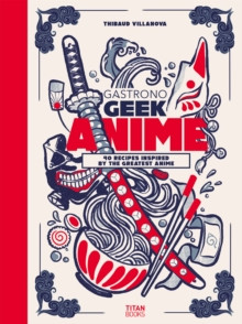 Gastronogeek Anime Cookbook 9781803366289 Hardback