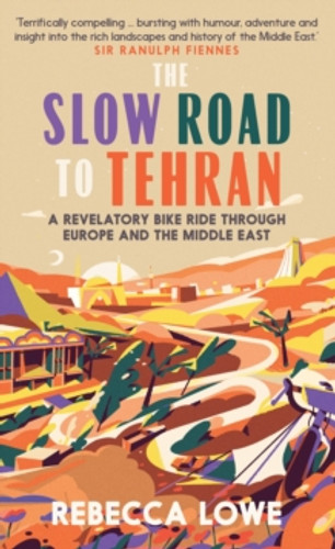 The Slow Road To Tehran 9781914613029 Hardback The Slow Road To Tehran 9781914613029 Hardback
