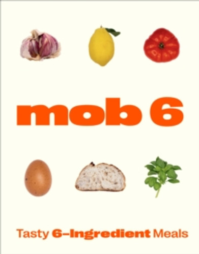 Mob 6: Tasty 6-Ingredient Meals 9781529902266 Hardback Mob 6: Tasty 6-Ingredient Meals 9781529902266 Hardback