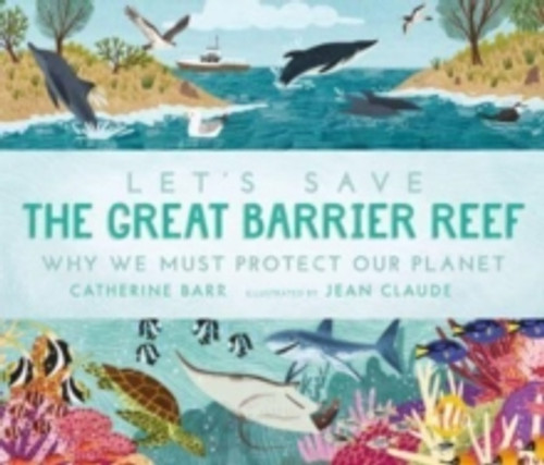 Let's Save the Great Barrier Reef: Why we must protect our planet 9781529513615 Paperback Let's Save the Great Barrier Reef: Why we must protect our planet 9781529513615 Paperback