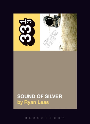 LCD Soundsystem’s Sound Of Silver 9781501325618 Paperback LCD Soundsystem’s Sound Of Silver 9781501325618 Paperback