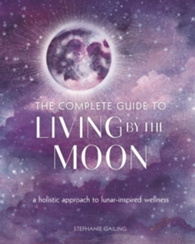 The Complete Guide to Living by the Moon 9781631068454 Paperback The Complete Guide to Living by the Moon 9781631068454 Paperback