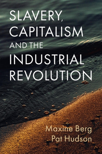 Slavery, Capitalism and the Industrial Revolution 9781509552689