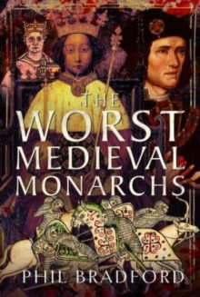 The Worst Medieval Monarchs 9781399083058 Hardback