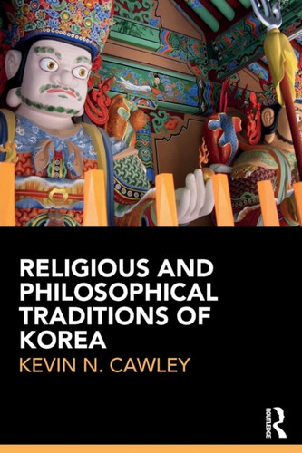 Religious and Philosophical Traditions of Korea 9781138193406 Paperback Religious and Philosophical Traditions of Korea 9781138193406 Paperback