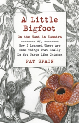 Little Bigfoot, A: On the Hunt in Sumatra 9781789046052 Paperback Little Bigfoot, A: On the Hunt in Sumatra 9781789046052 Paperback