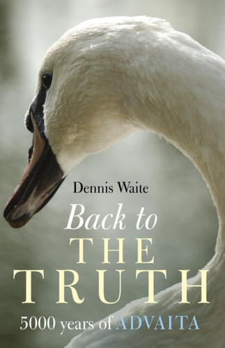 Back to the Truth – 5000 years of Advaita 9781905047611 Paperback