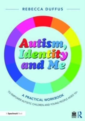 Autism, Identity and Me: A Practical Workbook to Empower Autistic Children and Young People Aged 10+ 9781032396545 Paperback Autism, Identity and Me: A Practical Workbook to Empower Autistic Children and Young People Aged 10+ 9781032396545 Paperback