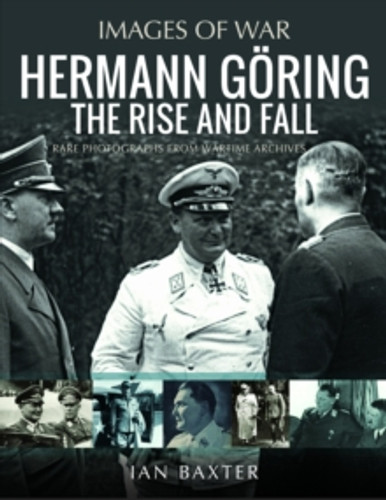 Hermann Goring: The Rise and Fall 9781399050432 Paperback Hermann Goring: The Rise and Fall 9781399050432 Paperback