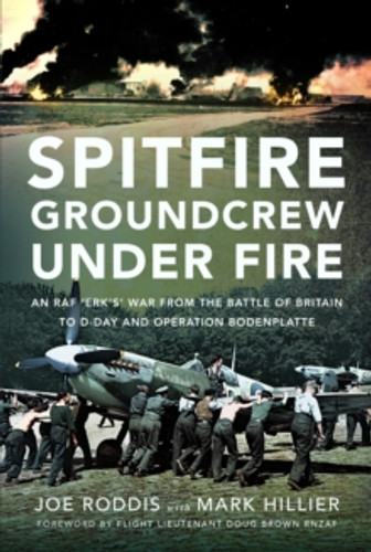 Spitfire Groundcrew Under Fire 9781399059862 Hardback Spitfire Groundcrew Under Fire 9781399059862 Hardback