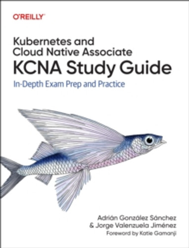 Kubernetes and Cloud Native Associate (KCNA) Study Guide 9781098138943 Paperback