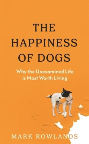 The Happiness of Dogs 9781803510323 Hardback