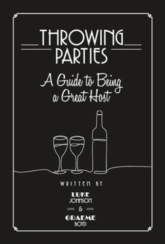 Throwing Parties: A Guide to Being a Great Host 9781739092603 Hardback Throwing Parties: A Guide to Being a Great Host 9781739092603 Hardback