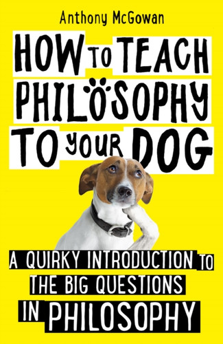 How to Teach Philosophy to Your Dog 9781786076748 Hardback