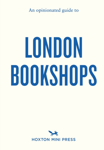 An Opinionated Guide to London Bookshops 9781914314667 Paperback An Opinionated Guide to London Bookshops 9781914314667 Paperback