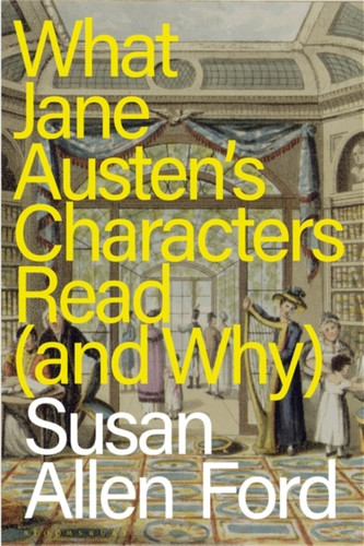 What Jane Austen's Characters Read (and Why) 9781350416710 Paperback What Jane Austen's Characters Read (and Why) 9781350416710 Paperback