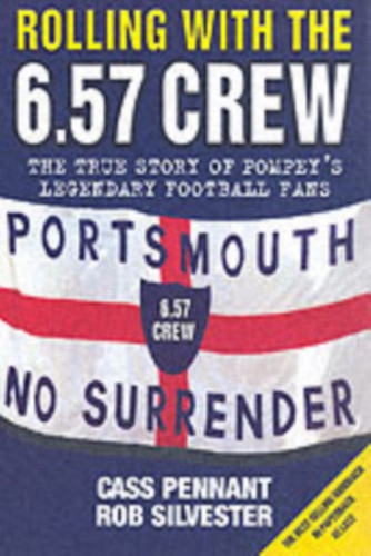 Rolling with the 6.57 Crew - The True Story of Pompey's Legendary Football Fans 9781844540723 Paperback