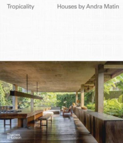 Tropicality: Houses by Andra Matin 9780500343753 Hardback Tropicality: Houses by Andra Matin 9780500343753 Hardback