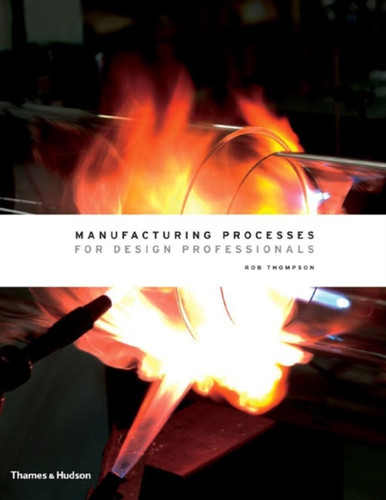 Manufacturing Processes for Design Professionals 9780500513750 Hardback
