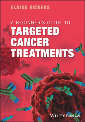A Beginner's Guide to Targeted Cancer Treatments 9781119126799 Paperback A Beginner's Guide to Targeted Cancer Treatments 9781119126799 Paperback