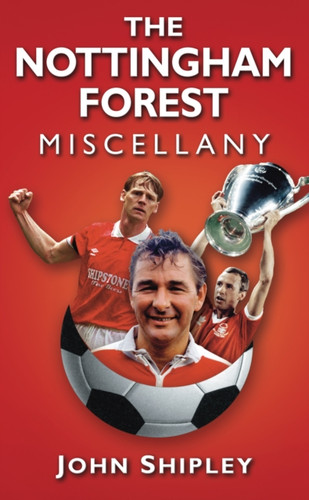 The Nottingham Forest Miscellany 9780752460765 Hardback The Nottingham Forest Miscellany 9780752460765 Hardback