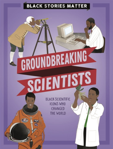 Black Stories Matter: Groundbreaking Scientists 9781526313812 Paperback Black Stories Matter: Groundbreaking Scientists 9781526313812 Paperback