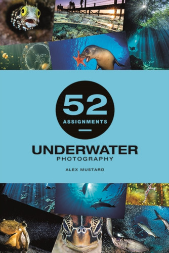 52 Assignments: Underwater Photography 9781781454893 Hardback 52 Assignments: Underwater Photography 9781781454893 Hardback