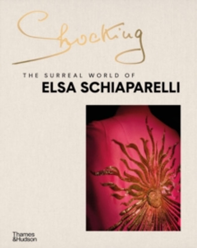 Shocking: The Surreal World of Elsa Schiaparelli 9780500025949 Hardback Shocking: The Surreal World of Elsa Schiaparelli 9780500025949 Hardback