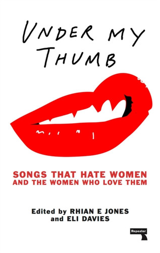 Under My Thumb: Songs that hate women and the women who love them 9781910924617 Paperback Under My Thumb: Songs that hate women and the women who love them 9781910924617 Paperback