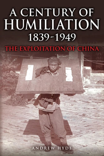 A Century of Humiliation 1839–1949 9781398115989 Hardback