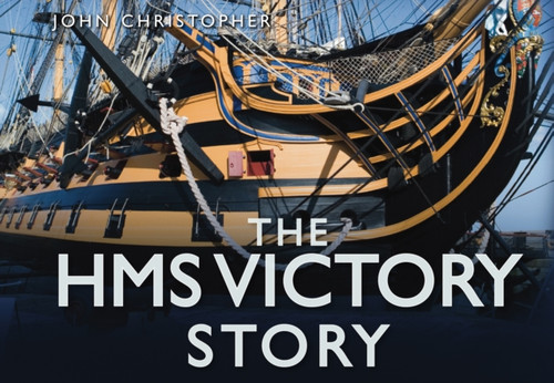 The HMS Victory Story 9780752456058 Hardback The HMS Victory Story 9780752456058 Hardback