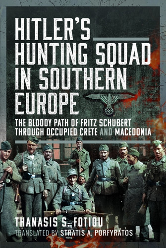 Hitler’s Hunting Squad in Southern Europe 9781399036115 Hardback Hitler’s Hunting Squad in Southern Europe 9781399036115 Hardback