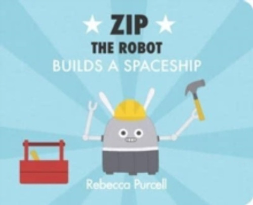 Zip the Robot Builds a Spaceship 9781800360174 Board book Zip the Robot Builds a Spaceship 9781800360174 Board book