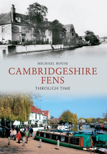 The Cambridgeshire Fens Through Time 9781445607160 Paperback The Cambridgeshire Fens Through Time 9781445607160 Paperback
