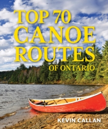 Top 70 Canoe Routes of Ontario 9780228104223 Paperback Top 70 Canoe Routes of Ontario 9780228104223 Paperback