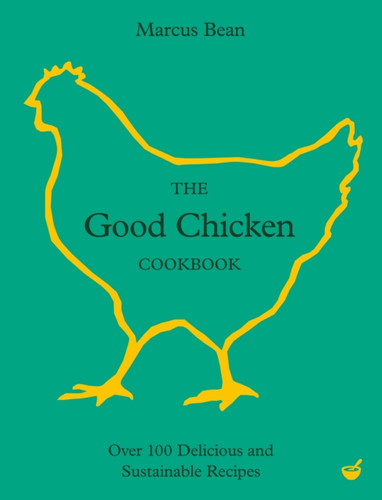 The Good Chicken Cookbook 9781848994249 Hardback