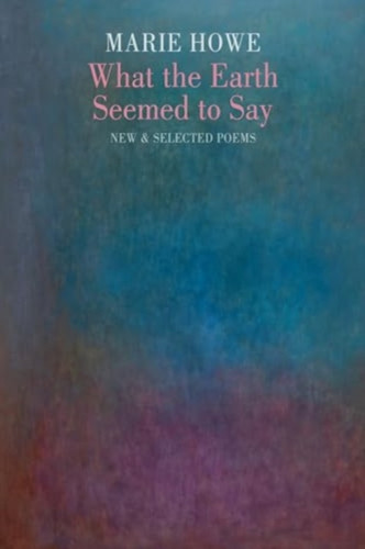 What the Earth Seemed to Say 9781780377247 Paperback What the Earth Seemed to Say 9781780377247 Paperback
