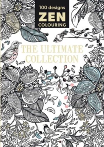 Zen Colouring – The Ultimate Collection 9781784941215 Paperback Zen Colouring – The Ultimate Collection 9781784941215 Paperback