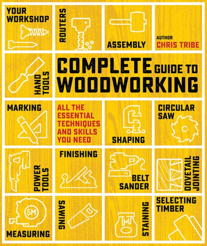 Complete Guide to Woodworking 9781800923270 Paperback Complete Guide to Woodworking 9781800923270 Paperback