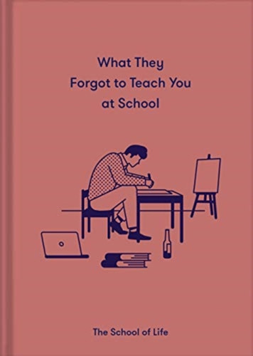 What They Forgot to Teach You at School 9781912891399 Hardback
