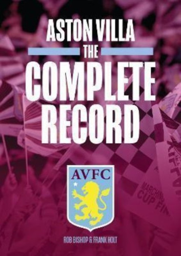 Aston Villa The Complete Record 9781915571274 Hardback Aston Villa The Complete Record 9781915571274 Hardback